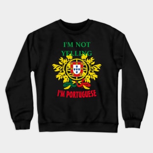 I'm not yelling, I'm Portuguese Crewneck Sweatshirt